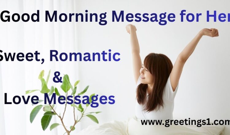 sweet and romantic good morning messages for her. Share long love messages that make her smile
