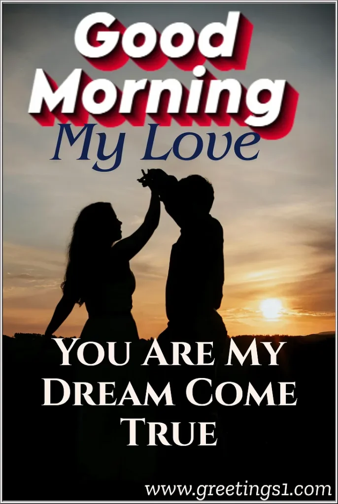 Beautiful good morning my love you are my dream come true message images for my wife