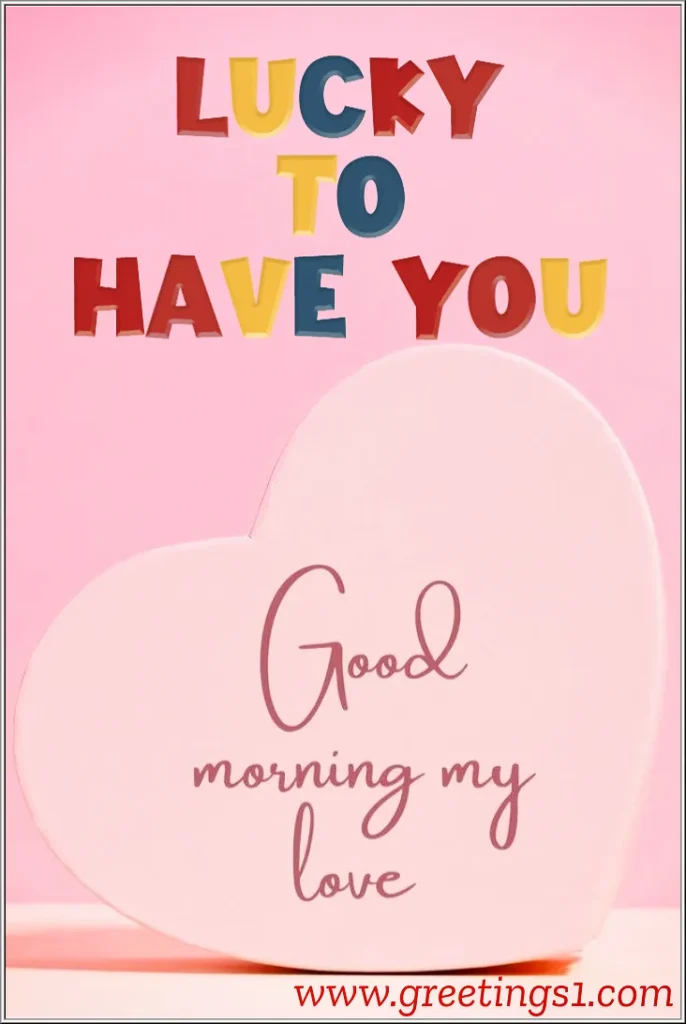 good morning my love images for lovely wife with lucky to have you message