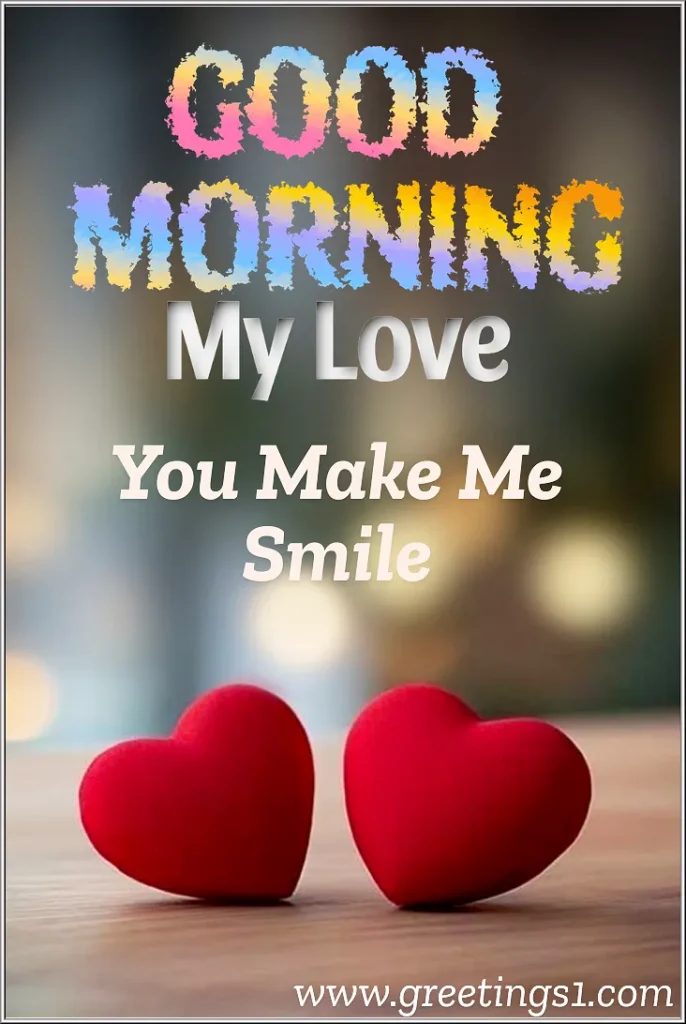 Good Morning Images for my love with two red heart and message you make me smile for share with girlfriend